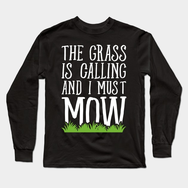 The grass is calling and I must mow Long Sleeve T-Shirt by captainmood